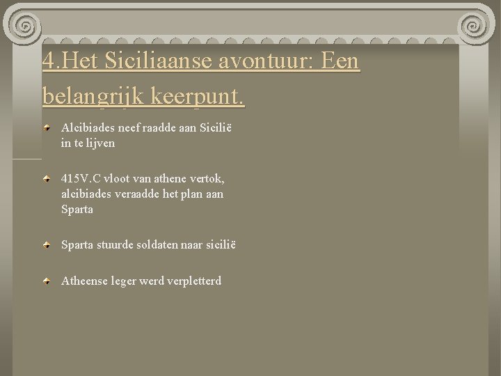 4. Het Siciliaanse avontuur: Een belangrijk keerpunt. Alcibiades neef raadde aan Sicilië in te