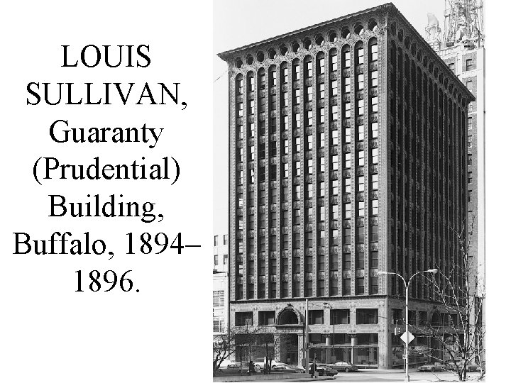 LOUIS SULLIVAN, Guaranty (Prudential) Building, Buffalo, 1894– 1896. 