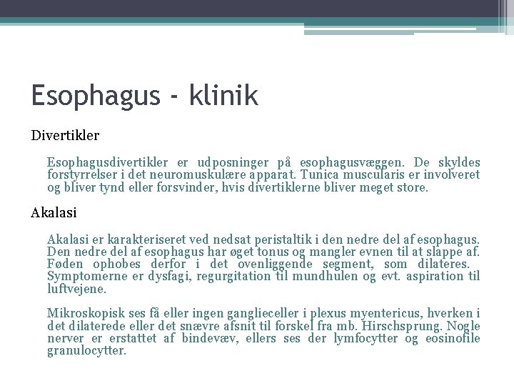 Esophagus - klinik Divertikler Esophagusdivertikler er udposninger på esophagusvæggen. De skyldes forstyrrelser i det