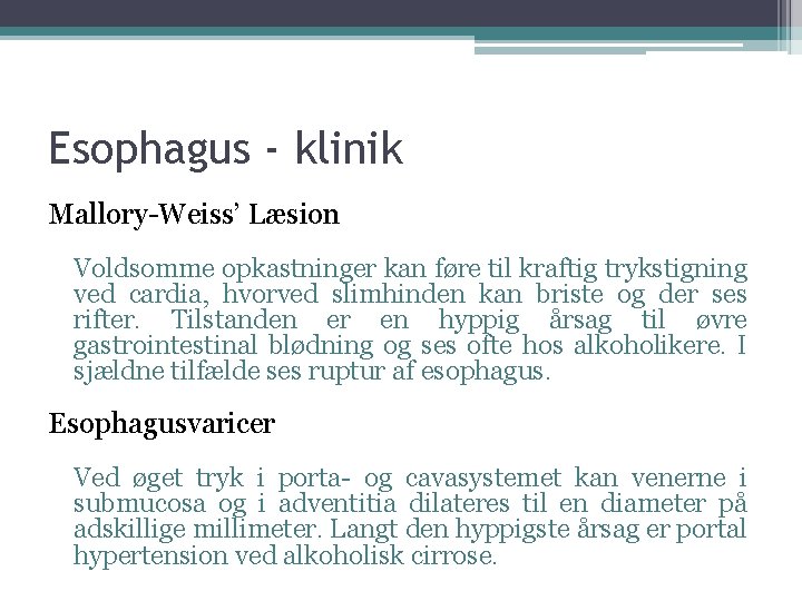 Esophagus - klinik Mallory-Weiss’ Læsion Voldsomme opkastninger kan føre til kraftig trykstigning ved cardia,