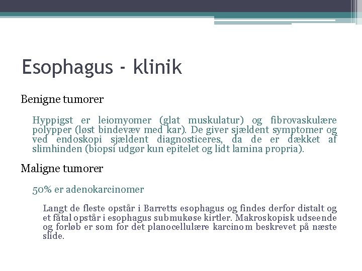 Esophagus - klinik Benigne tumorer Hyppigst er leiomyomer (glat muskulatur) og fibrovaskulære polypper (løst