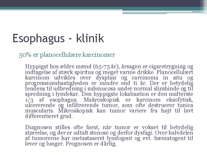 Esophagus - klinik 50% er planocellulære karcinomer Hyppigst hos ældre mænd (65 -75 år),