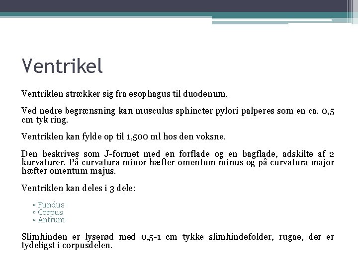 Ventrikel Ventriklen strækker sig fra esophagus til duodenum. Ved nedre begrænsning kan musculus sphincter