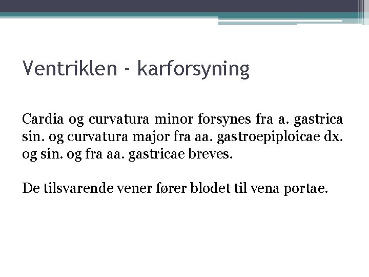 Ventriklen - karforsyning Cardia og curvatura minor forsynes fra a. gastrica sin. og curvatura