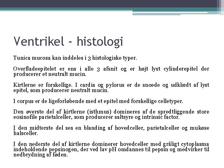 Ventrikel - histologi Tunica mucosa kan inddeles i 3 histologiske typer. Overfladeepitelet er ens