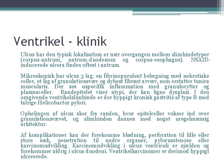 Ventrikel - klinik Ulcus har den typisk lokalisation er nær overgangen mellem slimhindetyper (corpus-antrum,