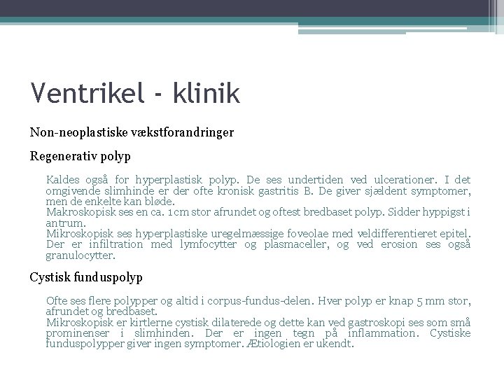 Ventrikel - klinik Non-neoplastiske vækstforandringer Regenerativ polyp Kaldes også for hyperplastisk polyp. De ses