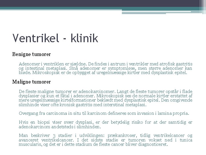 Ventrikel - klinik Benigne tumorer Adenomer i ventriklen er sjældne. De findes i antrum