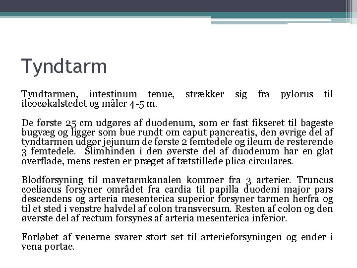 Tyndtarmen, intestinum tenue, ileocøkalstedet og måler 4 -5 m. strækker sig fra pylorus til