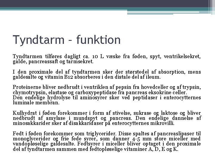 Tyndtarm – funktion Tyndtarmen tilføres dagligt ca. 10 L væske fra føden, spyt, ventrikelsekret,