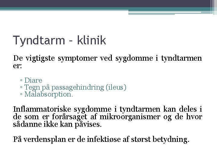 Tyndtarm – klinik De vigtigste symptomer ved sygdomme i tyndtarmen er: ▫ Diare ▫