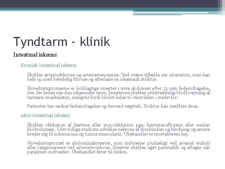 Tyndtarm - klinik Intestinal iskæmi Kronisk intestinal iskæmi Skyldes arteriosklerose og arteriestenoserne. Ved svære