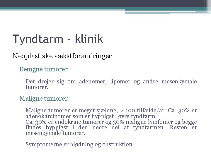 Tyndtarm - klinik Neoplastiske vækstforandringer Benigne tumorer Det drejer sig om adenomer, lipomer og