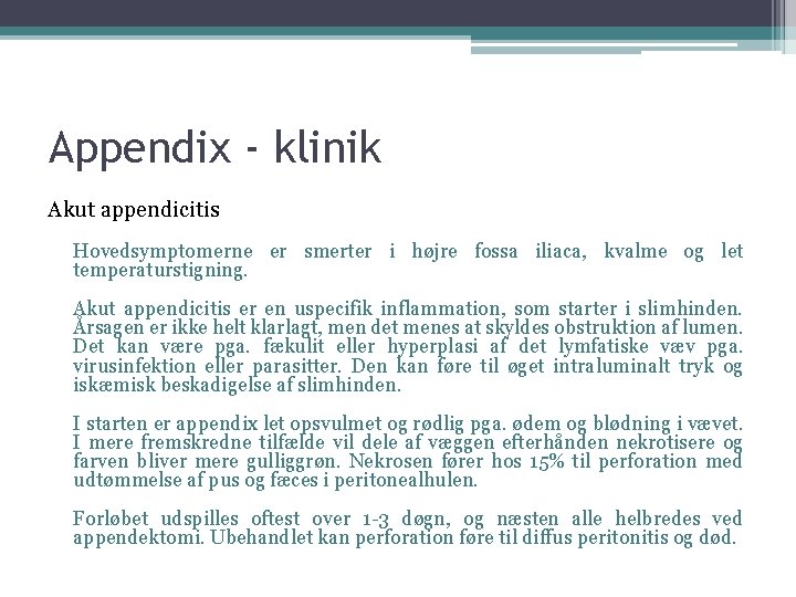 Appendix - klinik Akut appendicitis Hovedsymptomerne er smerter i højre fossa iliaca, kvalme og