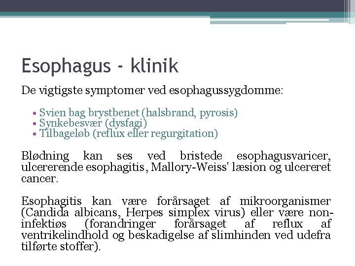 Esophagus - klinik De vigtigste symptomer ved esophagussygdomme: • Svien bag brystbenet (halsbrand, pyrosis)