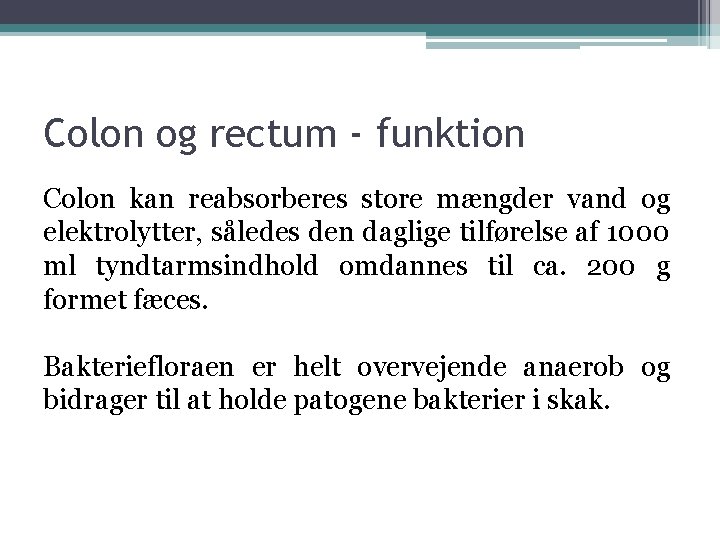 Colon og rectum - funktion Colon kan reabsorberes store mængder vand og elektrolytter, således