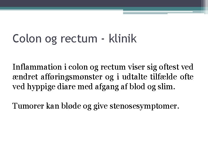 Colon og rectum - klinik Inflammation i colon og rectum viser sig oftest ved