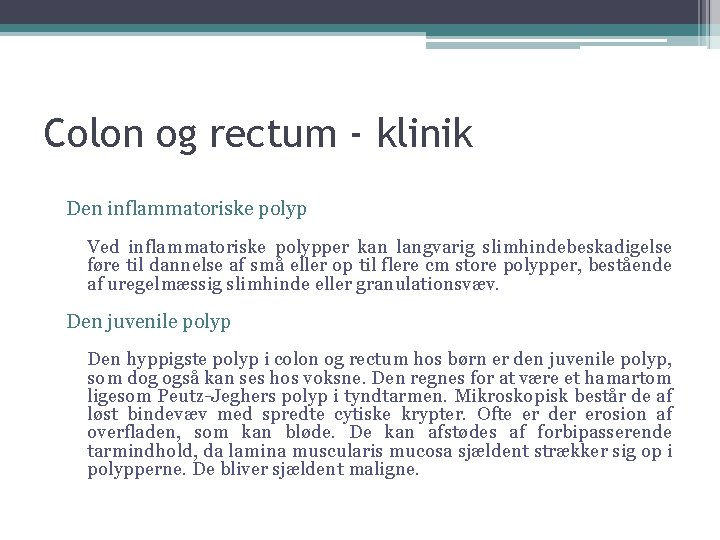 Colon og rectum - klinik Den inflammatoriske polyp Ved inflammatoriske polypper kan langvarig slimhindebeskadigelse