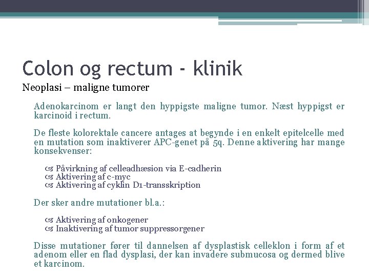 Colon og rectum - klinik Neoplasi – maligne tumorer Adenokarcinom er langt den hyppigste