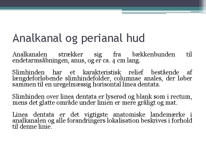 Analkanal og perianal hud Analkanalen strækker sig fra bækkenbunden endetarmsåbningen, anus, og er ca.