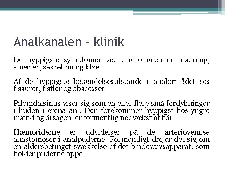 Analkanalen - klinik De hyppigste symptomer ved analkanalen er blødning, smerter, sekretion og kløe.