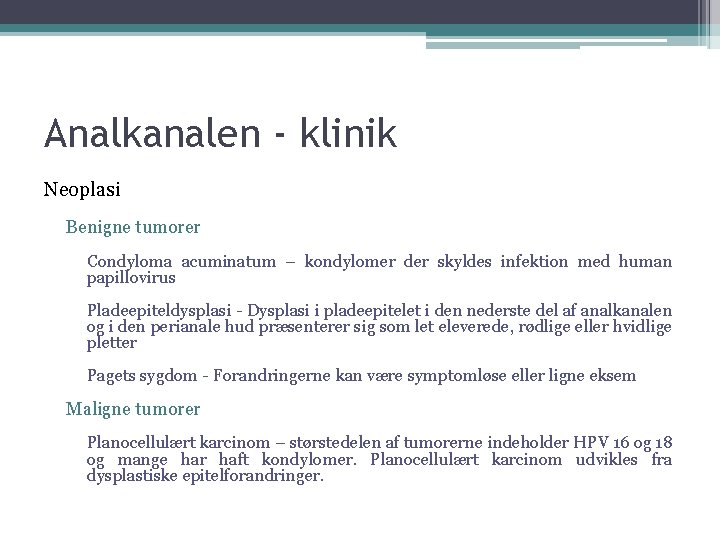 Analkanalen - klinik Neoplasi Benigne tumorer Condyloma acuminatum – kondylomer der skyldes infektion med