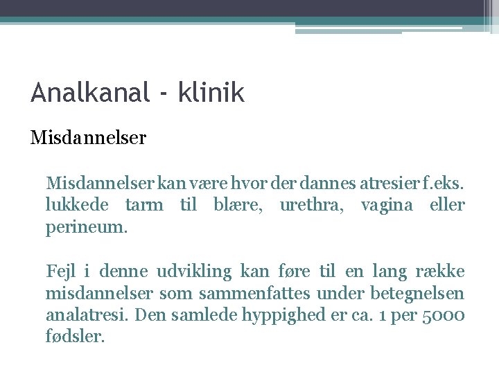 Analkanal - klinik Misdannelser kan være hvor der dannes atresier f. eks. lukkede tarm