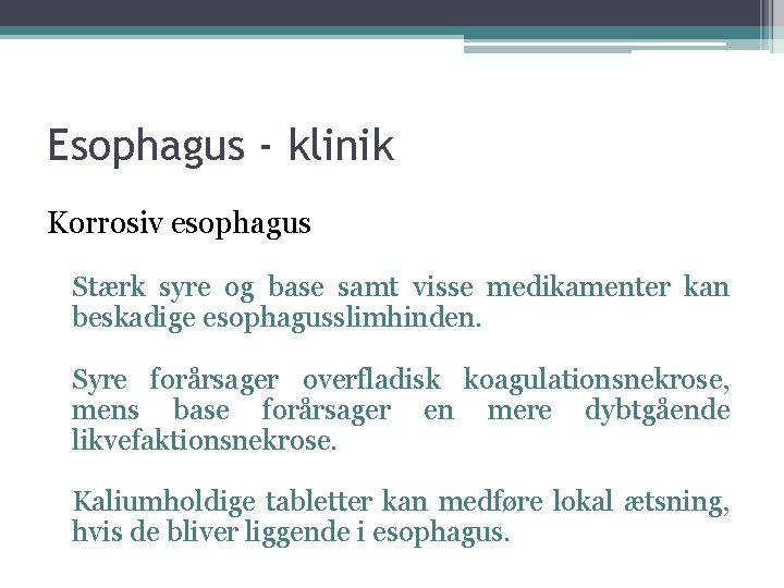 Esophagus - klinik Korrosiv esophagus Stærk syre og base samt visse medikamenter kan beskadige