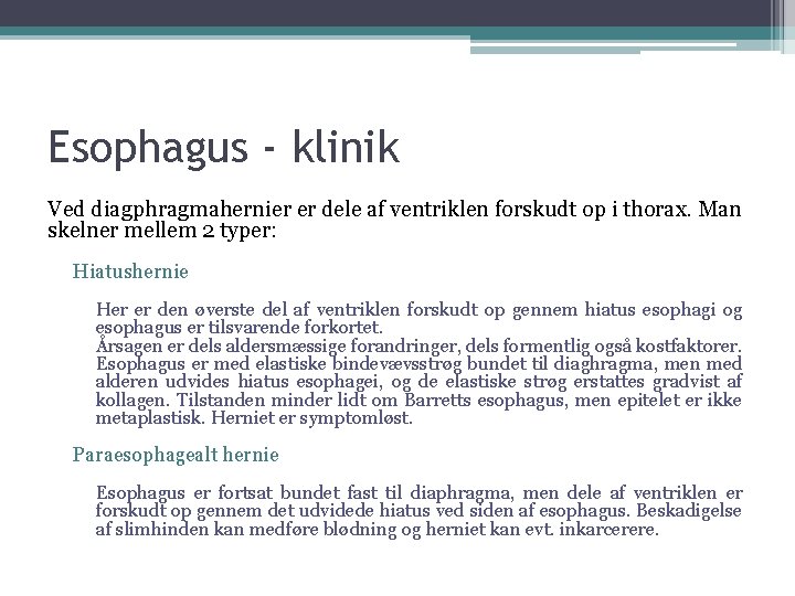 Esophagus - klinik Ved diagphragmahernier er dele af ventriklen forskudt op i thorax. Man