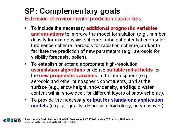 SP: Complementary goals Extension of environmental prediction capabilities • To include the necessary additional