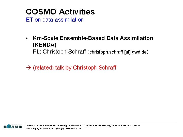 COSMO Activities ET on data assimilation • Km-Scale Ensemble-Based Data Assimilation (KENDA) PL: Christoph