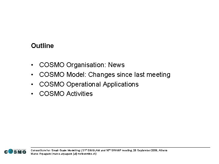 Outline • • COSMO Organisation: News COSMO Model: Changes since last meeting COSMO Operational