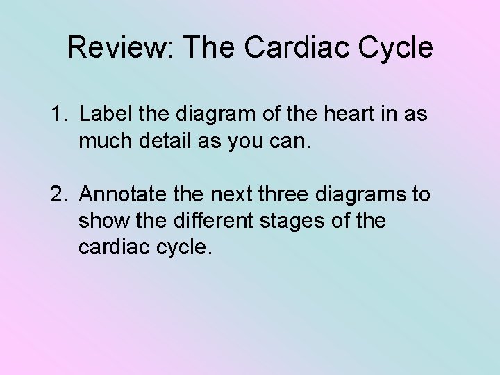 Review: The Cardiac Cycle 1. Label the diagram of the heart in as much