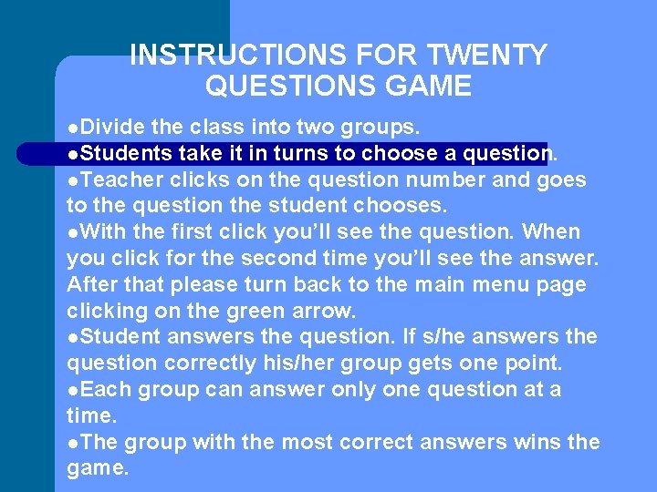 INSTRUCTIONS FOR TWENTY QUESTIONS GAME l. Divide the class into two groups. l. Students