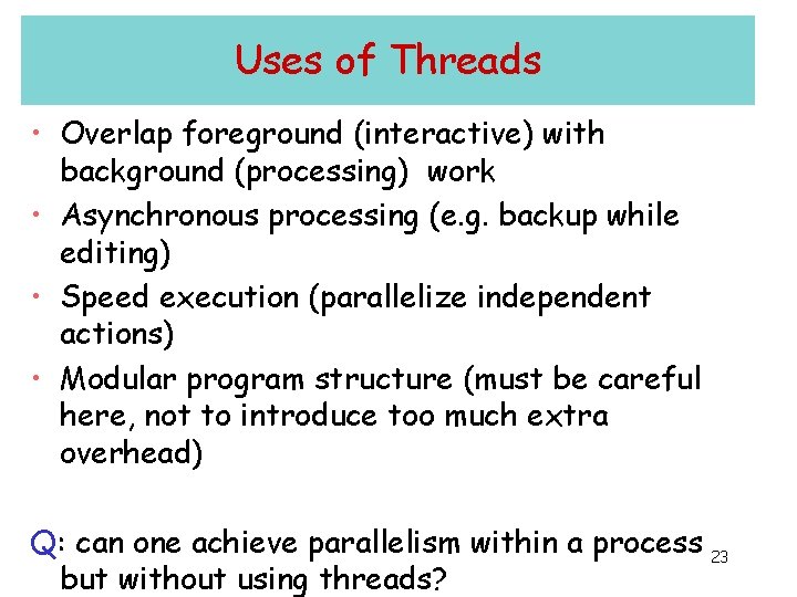 Uses of Threads • Overlap foreground (interactive) with background (processing) work • Asynchronous processing Uses of Threads • Overlap foreground (interactive) with background (processing) work • Asynchronous processing