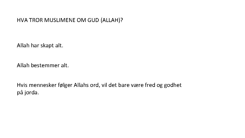 HVA TROR MUSLIMENE OM GUD (ALLAH)? Allah har skapt alt. Allah bestemmer alt. Hvis