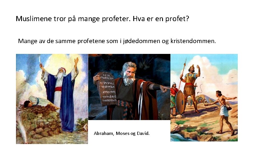 Muslimene tror på mange profeter. Hva er en profet? Mange av de samme profetene