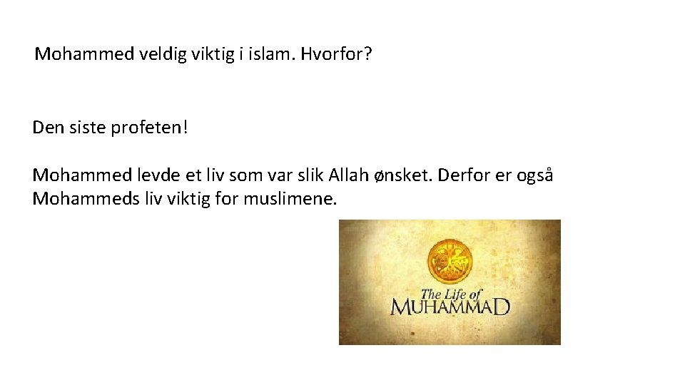 Mohammed veldig viktig i islam. Hvorfor? Den siste profeten! Mohammed levde et liv som