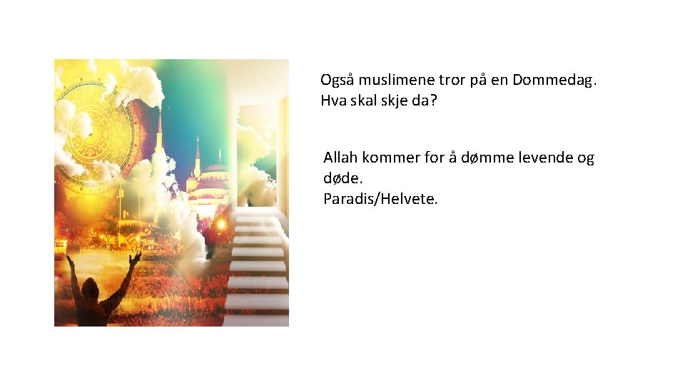 Også muslimene tror på en Dommedag. Hva skal skje da? Allah kommer for å