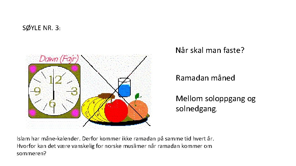 SØYLE NR. 3: Når skal man faste? Ramadan måned Mellom soloppgang og solnedgang. Islam