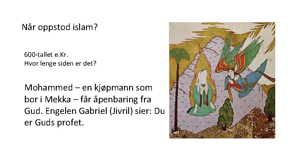 Når oppstod islam? 600 -tallet e. Kr. Hvor lenge siden er det? Mohammed –