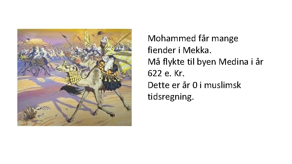 Mohammed får mange fiender i Mekka. Må flykte til byen Medina i år 622