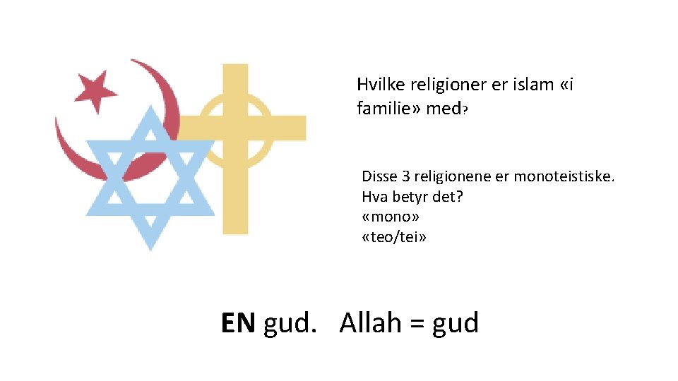Hvilke religioner er islam «i familie» med? Disse 3 religionene er monoteistiske. Hva betyr