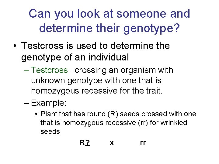 Can you look at someone and determine their genotype? • Testcross is used to