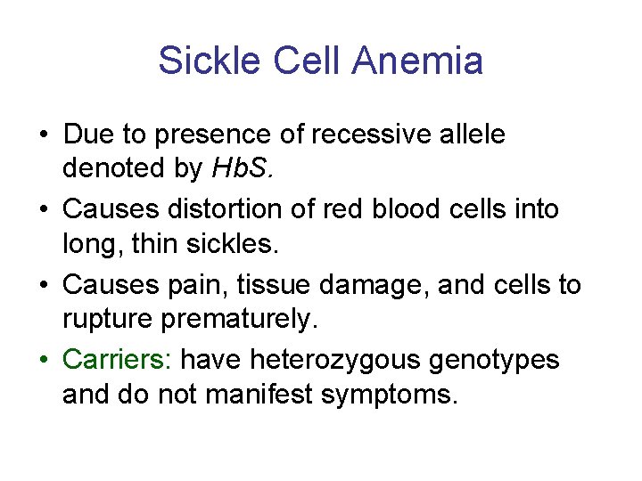 Sickle Cell Anemia • Due to presence of recessive allele denoted by Hb. S.