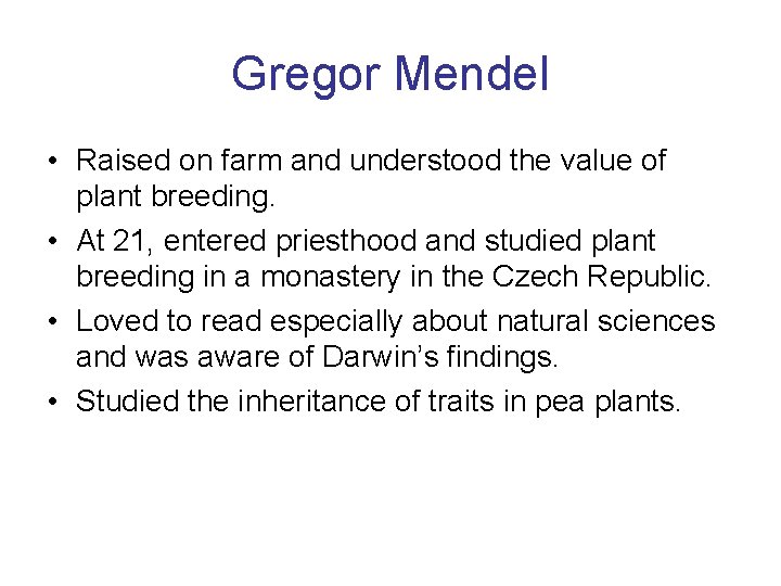 Gregor Mendel • Raised on farm and understood the value of plant breeding. •