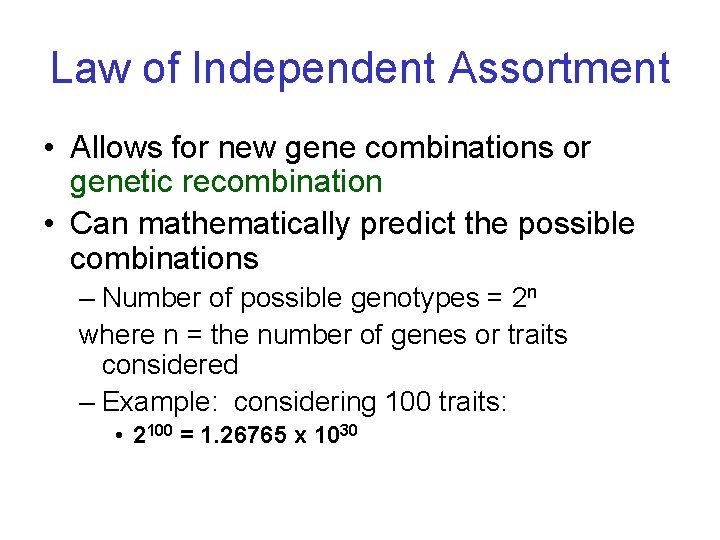 Law of Independent Assortment • Allows for new gene combinations or genetic recombination •
