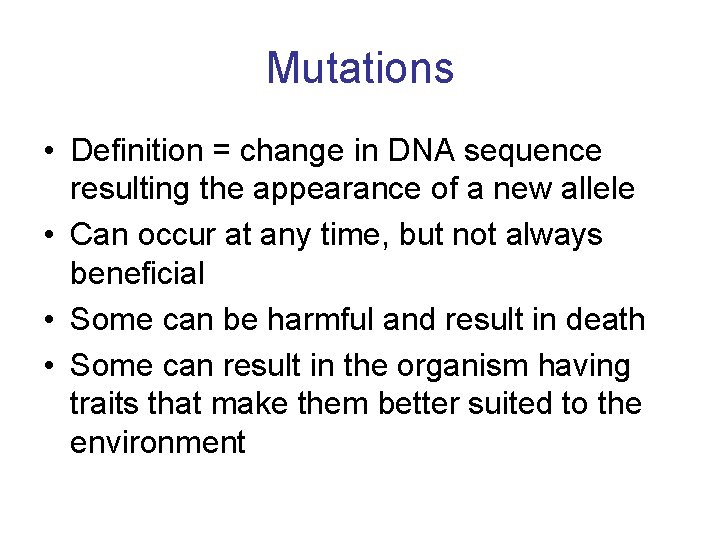 Mutations • Definition = change in DNA sequence resulting the appearance of a new