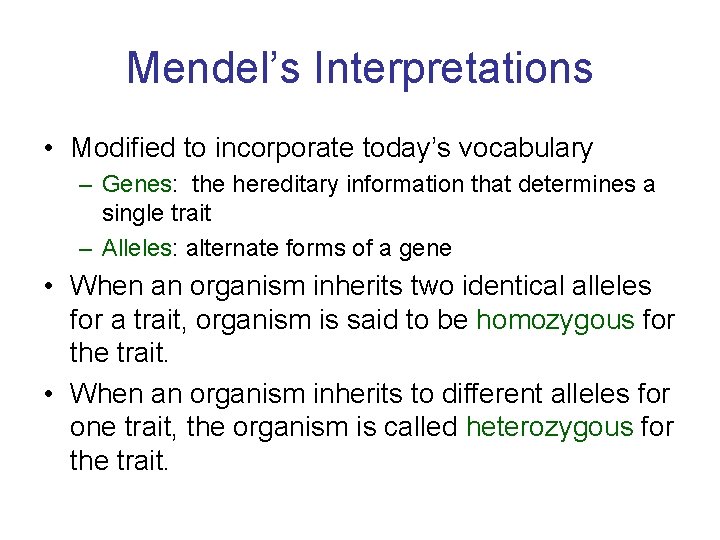Mendel’s Interpretations • Modified to incorporate today’s vocabulary – Genes: the hereditary information that