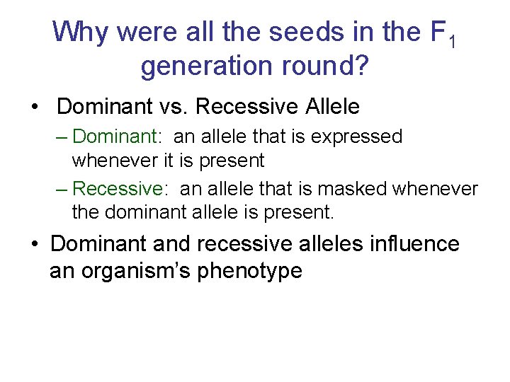 Why were all the seeds in the F 1 generation round? • Dominant vs.